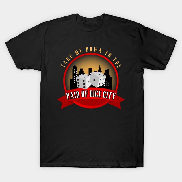 Take Me Down To The Pair Of Dice City T-Shirt by Kenny The Bartender's Tee Emporium